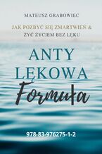 Anty lękowa formuła. Jak pozbyć się zmartwień i żyć życiem bez lęku