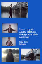 Okładka - Zadania z przyrody odnośnie wód słodkich - dla klasy czwartej szkoły podstawowej - Patryk Daniel Garkowski