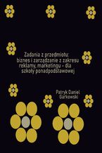 Zadania z przedmiotu: biznes i zarządzanie z zakresu reklamy, marketingu - dla szkoły ponadpodstawowej