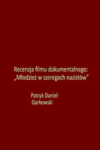 Okładka - Recenzja filmu dokumentalnego: "Młodzież w szeregach nazistów" - Patryk Daniel Garkowski