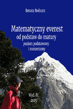 Okładka - Matematyczny everest od podstaw do matury. Poziom podstawowy i rozszerzony - Renata Bednarz