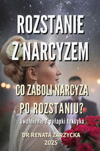 Okładka - Co zaboli narcyza po rozstaniu? Uwolnienie z pułapki toksyka. Rozstanie z narcyzem 3 - dr Renata Zarzycka
