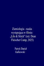 Okładka - Ziemiologia - nauka występująca w filmie: "Lilo & Stitch" (reż. Dean Fleischer Camp, 2025) - Patryk Daniel Garkowski