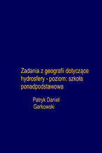 Zadania z geografii dotyczące hydrosfery - poziom: szkoła ponadpodstawowa