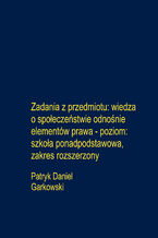 Okładka - Zadania z przedmiotu: wiedza o społeczeństwie odnośnie elementów prawa - poziom: szkoła ponadpodstawowa, zakres rozszerzony - Patryk Daniel Garkowski