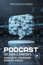 Podcast od zera  z ChatGPT:  Kompletny przewodnik krok po kroku