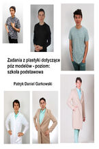 Okładka - Zadania z plastyki dotyczące póz modelów - poziom: szkoła podstawowa - Patryk Daniel Garkowski