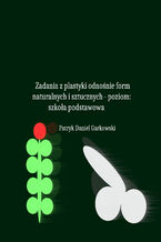 Okładka - Zadania z plastyki odnośnie form naturalnych i sztucznych - poziom: szkoła podstawowa - Patryk Daniel Garkowski