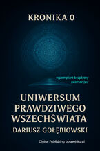 Okładka - KRONIKA 0 WSZECHŚWIAT WSZECHRZECZY SAGA CYBERJESTESTWA - Gołębiowski Dariusz