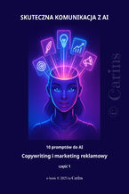SKUTECZNA KOMUNIKACJA Z AI - 10 promptów do AI - Copywriting i marketing reklamowy - część 1
