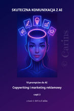 SKUTECZNA KOMUNIKACJA Z AI - 10 promptów do AI - Copywriting i marketing reklamowy - część 2
