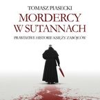 Okładka - Mordercy w sutannach. Prawdziwe historie księży zabójców - Tomasz Piasecki