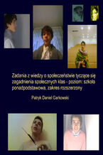 Okładka - Zadania z wiedzy o społeczeństwie tyczące się zagadnienia społecznych klas - poziom: szkoła ponadpodstawowa, zakres rozszerzony - Patryk Daniel Garkowski