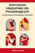Okładka - Gramatyka Hiszpańska dla Początkujących: Ucz się poprzez Opowiadania i Ćwiczenia - Daria Gałek