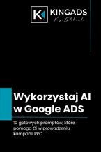Okładka - Wykorzystaj AI w Google Ads. 10 gotowych promptów, które pomogą Ci w prowadzeniu kampanii PPC - Kinga Gołębiewska