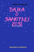 Okładka - Bajka o samotnej Zosi - Łukasz Motyka