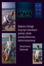 Okładka - Zadania z biologii dotyczące szkarłupni - poziom: szkoła ponadpodstawowa, zakres rozszerzony - Patryk Daniel Garkowski