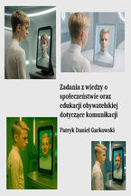 Okładka - Zadania z wiedzy o społeczeństwie oraz edukacji obywatelskiej dotyczące komunikacji - Patryk Daniel Garkowski