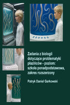 Okładka - Zadania z biologii dotyczące problematyki płazińców - poziom: szkoła ponadpodstawowa, zakres rozszerzony - Patryk Daniel Garkowski