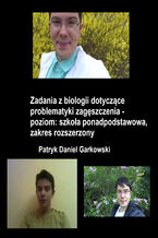 Okładka - Zadania z biologii dotyczące problematyki zagęszczenia - poziom: szkoła ponadpodstawowa, zakres rozszerzony - Patryk Daniel Garkowski