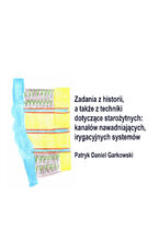 Okładka - Zadania z historii, a także z techniki dotyczące starożytnych: kanałów nawadniających, irygacyjnych systemów - Patryk Daniel Garkowski