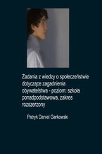Okładka - Zadania z wiedzy o społeczeństwie dotyczące zagadnienia obywatelstwa - poziom: szkoła ponadpodstawowa, zakres rozszerzony - Patryk Daniel Garkowski