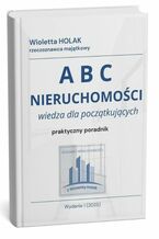 Okładka - ABC nieruchomości. Wiedza dla początkujących, praktyczny poradnik - Wioletta Holak