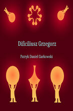 Okładka - Dificiliusz Grzegorz - Patryk Daniel Garkowski