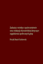 Okładka - Zadania z wiedzy o społeczeństwie oraz edukacji obywatelskiej dotyczące zagadnienia społecznych grup - Patryk Daniel Garkowski