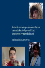 Okładka - Zadania z wiedzy o społeczeństwie oraz edukacji obywatelskiej dotyczące potrzeb ludzkich - Patryk Daniel Garkowski