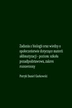 Okładka - Zadania z biologii oraz wiedzy o społeczeństwie dotyczące materii aklimatyzacji - poziom: szkoła ponadpodstawowa, zakres rozszerzony - Patryk Daniel Garkowski
