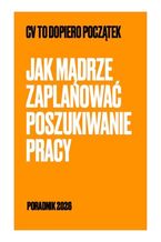 Okładka - CV to dopiero początek. Jak mądrze zaplanować poszukiwanie pracy - Mentorka Kariery