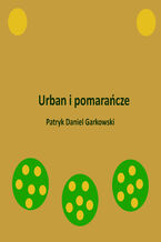 Okładka - Urban i pomarańcze - Patryk Daniel Garkowski
