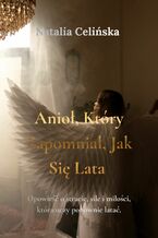 Okładka - Anioł, który zapomniał, jak się lata - Natalia Celińska