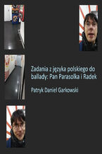 Okładka - Zadania z języka polskiego do ballady: Pan Parasolka i Radek - Patryk Daniel Garkowski