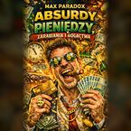 Absurdy pieniędzy - zarabiania i bogactwa