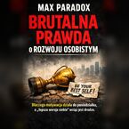 Okładka - Brutalna prawda o rozwoju osobistym - Dlaczego motywacja działa do poniedziałku, a "lepsza wersja siebie" wciąż jest w drodze - Max Paradox