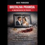 Okładka - Brutalna prawda o rozwodach w Polsce - Miłość, która się skończyła, iluzje, które pękły i życie, które zaczyna się bez gwarancji - Max Paradox