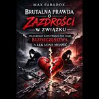 Okładka - Brutalna prawda o zazdrości w związku - Dlaczego kontrola nie daje bezpieczeństwa, a lęk udaje miłość - mAX pARADOX