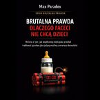 Okładka - Brutalna prawda dlaczego faceci nie chcą dzieci - historia o tym, jak współczesny mężczyzna przestał traktować ojcostwo jako jedyny możliwy scenariusz dorosłości - Max Paradox