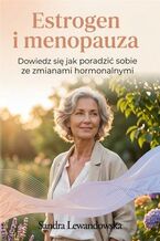 Okładka - Estrogen i menopauza. Dowiedz się jak poradzić sobie ze zmianami hormonalnymi - Sandra Lewandowska