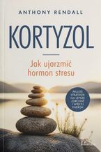 Okładka - Kortyzol. Jak ujarzmić hormon stresu - Anthony Rendall