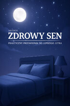 Okładka - Zdrowy Sen. Praktyczny Przewodnik Do Lepszego Jutra - Jan Wicki