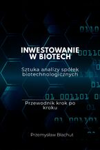 Okładka - INWESTOWANIE W BIOTECH Sztuka analizy spółek biotechnologicznych - Przemysław Błachut