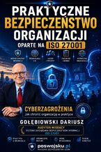 Okładka - Praktyczne bezpieczeństwo organizacji oparte na ISO 27001 - Gołębiowski Dariusz