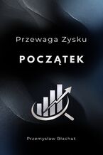 Okładka - Przewaga Zysku Początek Kompendium opublikowanych analiz - Przemysław Błachut