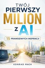 Okładka - Twój pierwszy Milion z AI. 15 prawdziwych inspiracji - Konrad Mach