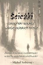 Okładka - Ścieżki. Japoński spokój wśród polskich brzóz - Michał Sobieraj