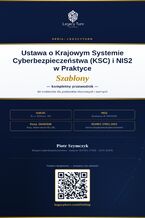 Okładka - Ustawa o Krajowym Systemie Cyberbezpieczeństwa (KSC) i NIS2 w praktyce - kompletny przewodnik po 68 szablonach NIS2/UoKSC dla podmiotów kluczowych i ważnych - Piotr Szymczyk