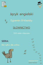 Okładka - Egzamin ósmoklasisty - Nie tylko dla orłów: słownictwo cz.1 - Joanna Tomczuk